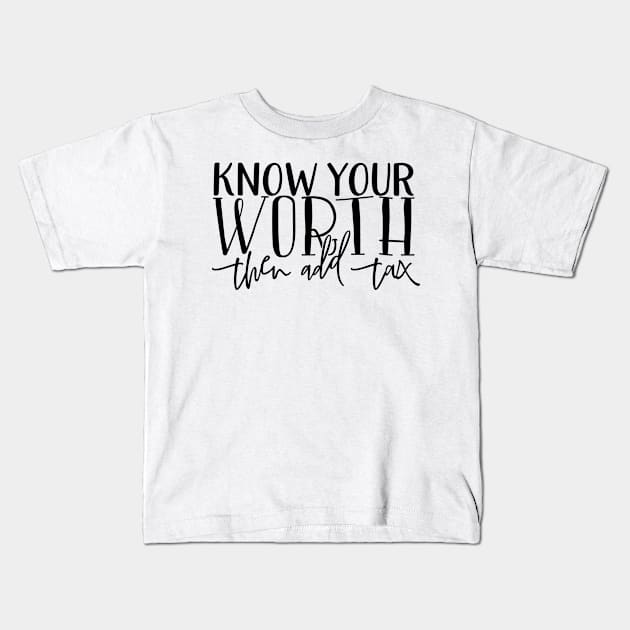 Know your worth then add tax Kids T-Shirt by Coral Graphics
